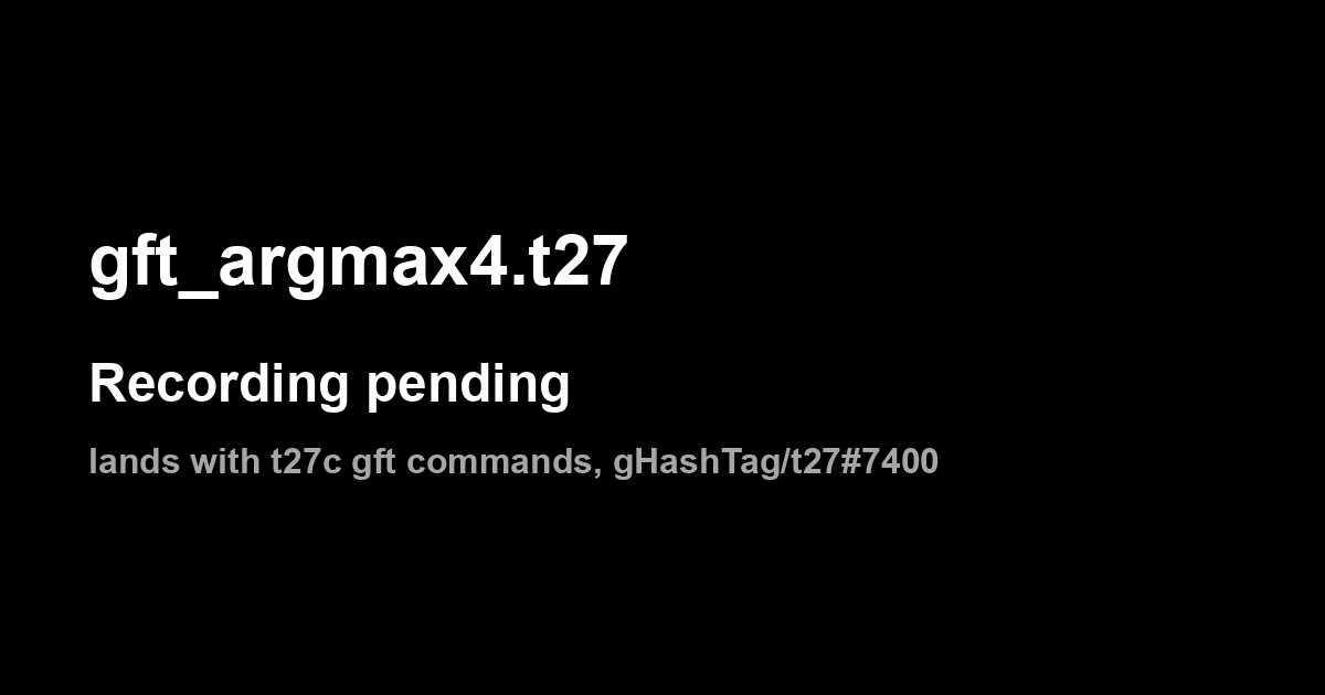 gft_argmax4.t27: recording pending
