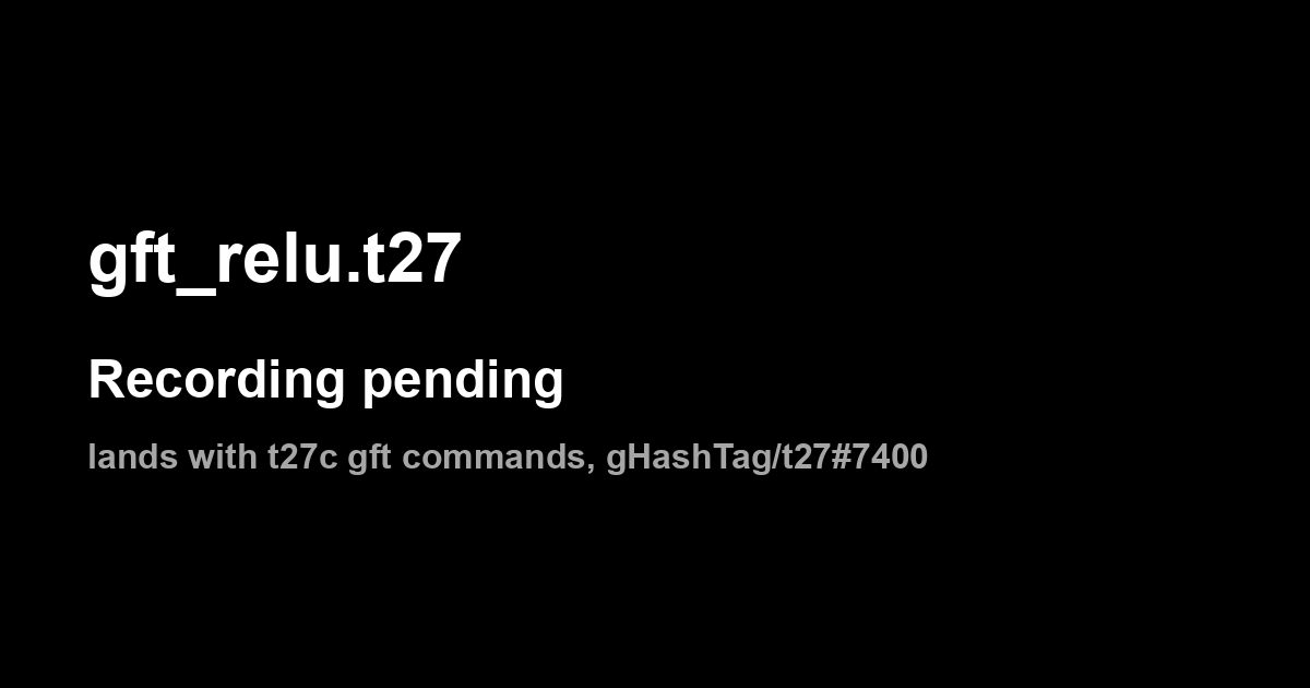 gft_relu.t27: recording pending