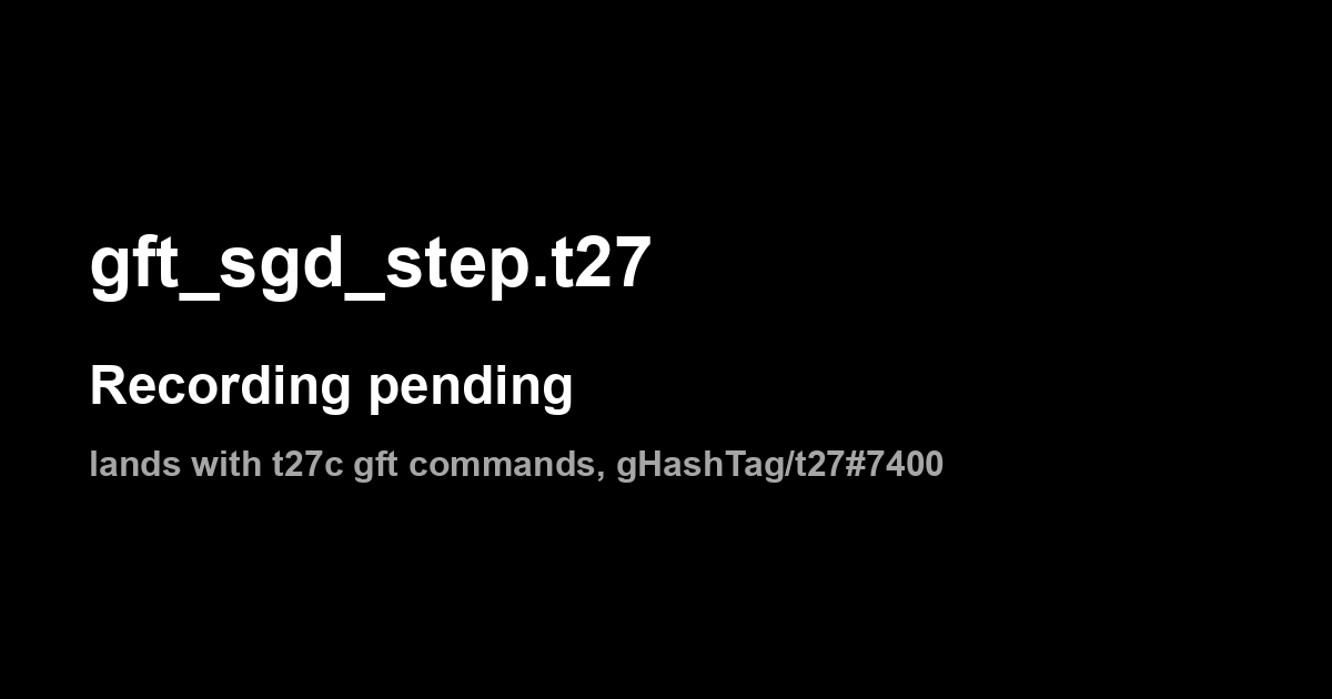 gft_sgd_step.t27: recording pending