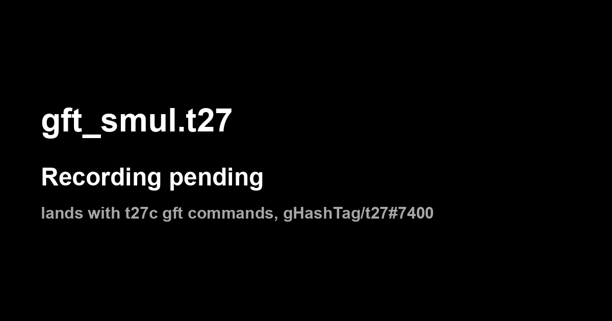gft_smul.t27: recording pending