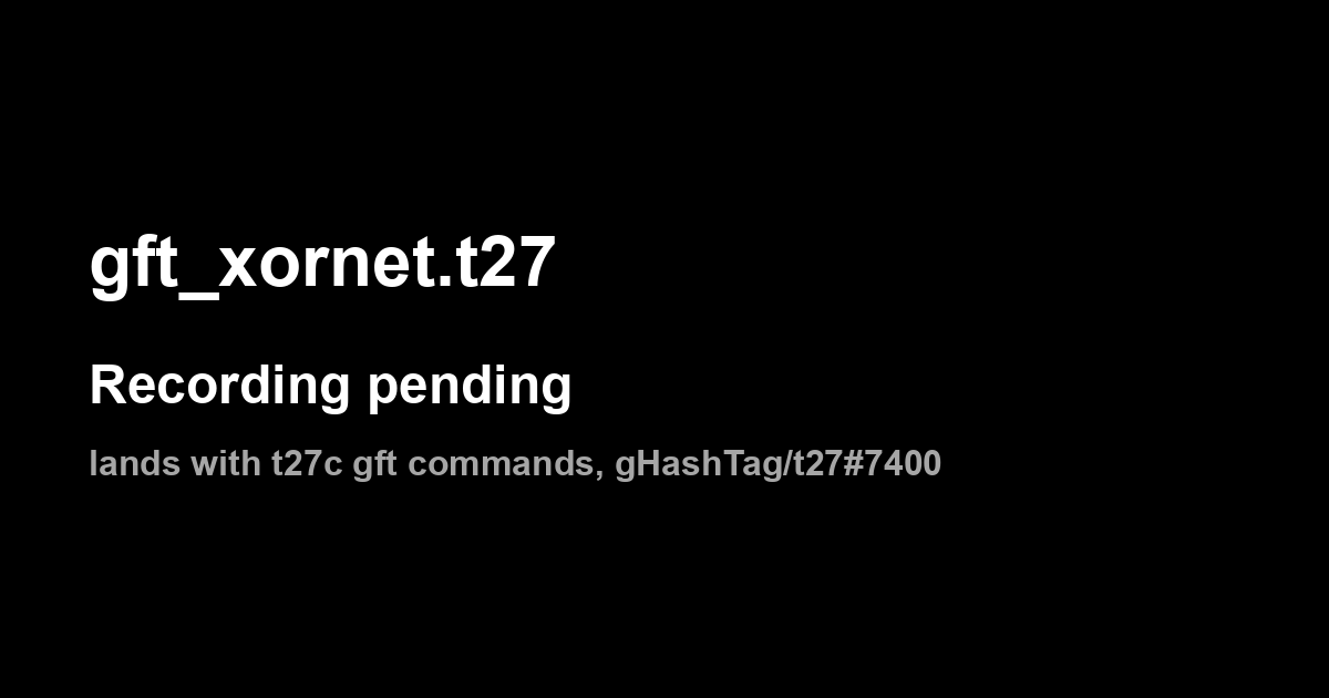 gft_xornet.t27: recording pending
